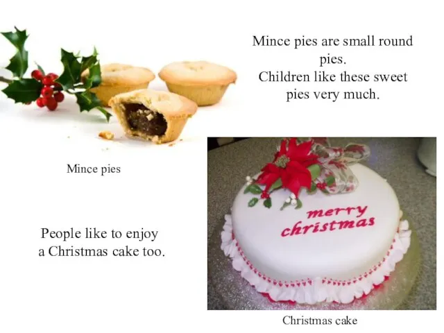 Mince pies are small round pies. Children like these sweet pies very