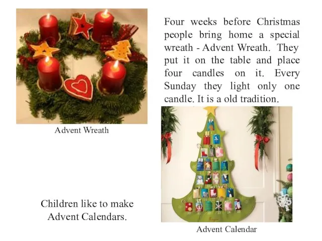 Advent Wreath Four weeks before Christmas people bring home a special wreath