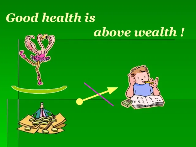 Good health is above wealth !