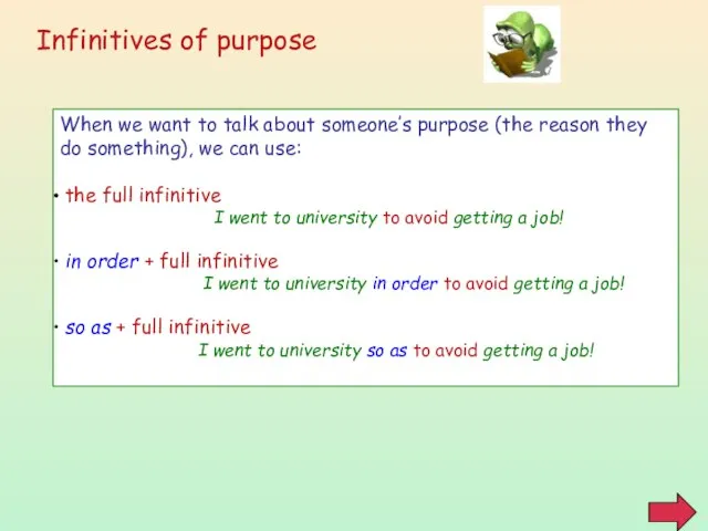 Infinitives of purpose When we want to talk about someone’s purpose (the