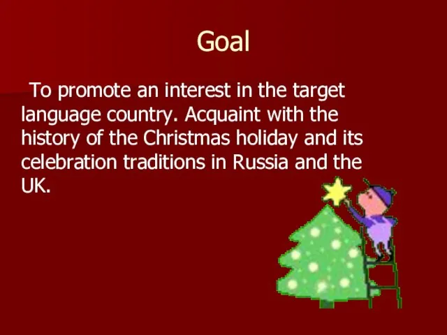 Goal To promote an interest in the target language country. Acquaint with