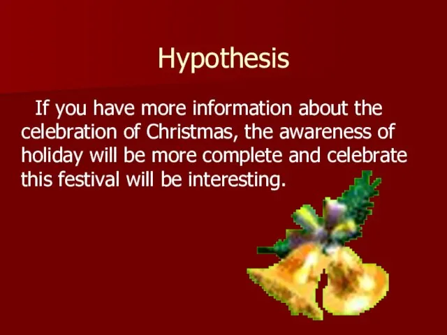 Hypothesis If you have more information about the celebration of Christmas, the