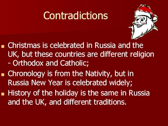 Contradictions Christmas is celebrated in Russia and the UK, but these countries