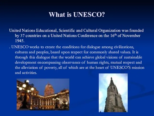 What is UNESCO? United Nations Educational, Scientific and Cultural Organization was founded