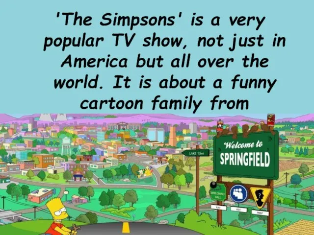 'The Simpsons' is a very popular TV show, not just in America