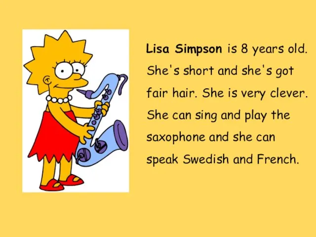 Lisa Simpson is 8 years old. She's short and she's got fair