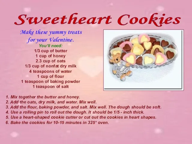 Sweetheart Cookies Make these yummy treats for your Valentine. You'll need: 1/3