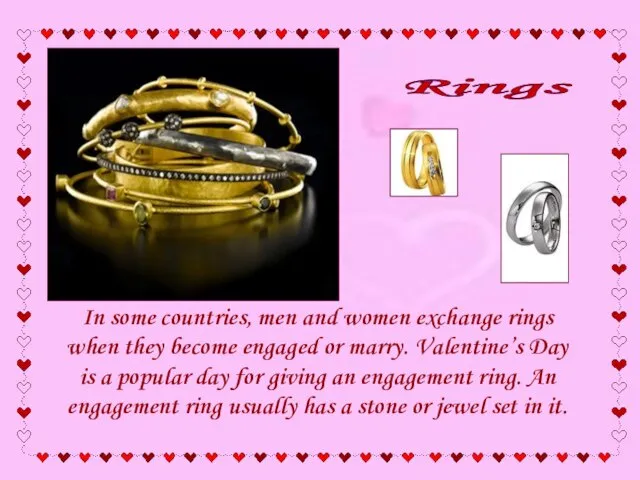 In some countries, men and women exchange rings when they become engaged