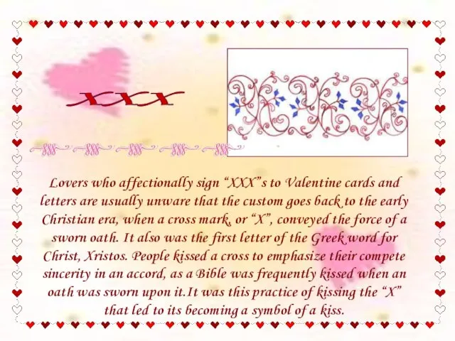 Lovers who affectionally sign “XXX”s to Valentine cards and letters are usually