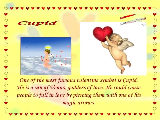 One of the most famous valentine symbol is Cupid. He is a