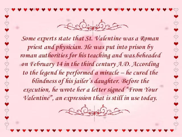 Some experts state that St. Valentine was a Roman priest and physician.