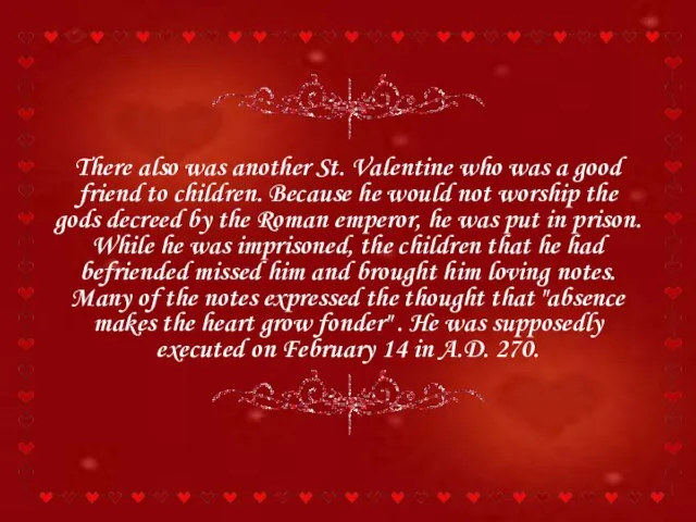 There also was another St. Valentine who was a good friend to