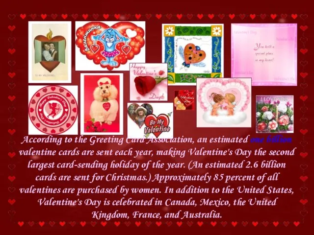 According to the Greeting Card Association, an estimated one billion valentine cards