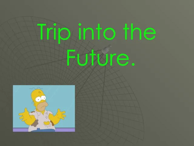 Trip into the Future.