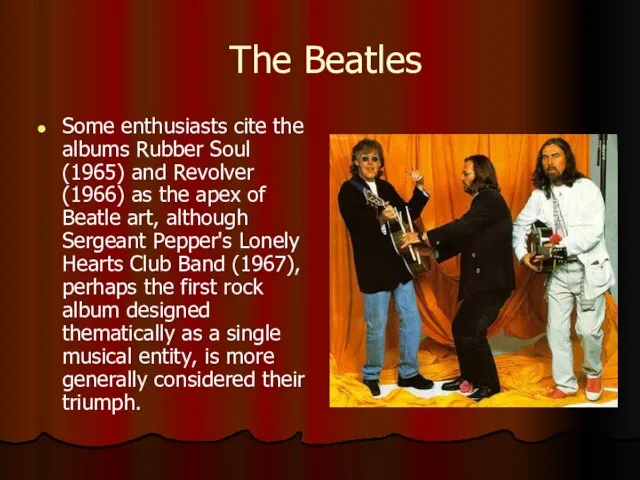 The Beatles Some enthusiasts cite the albums Rubber Soul (1965) and Revolver