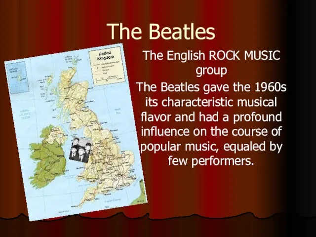 The Beatles The English ROCK MUSIC group The Beatles gave the 1960s