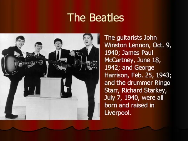 The Beatles The guitarists John Winston Lennon, Oct. 9, 1940; James Paul