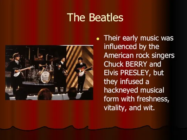 The Beatles Their early music was influenced by the American rock singers