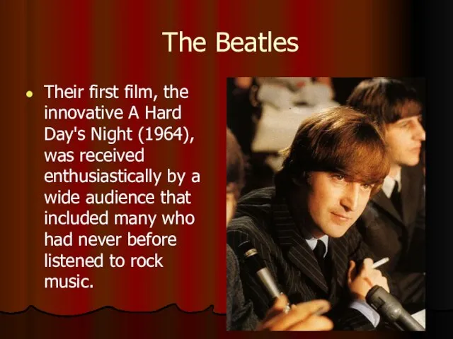 The Beatles Their first film, the innovative A Hard Day's Night (1964),