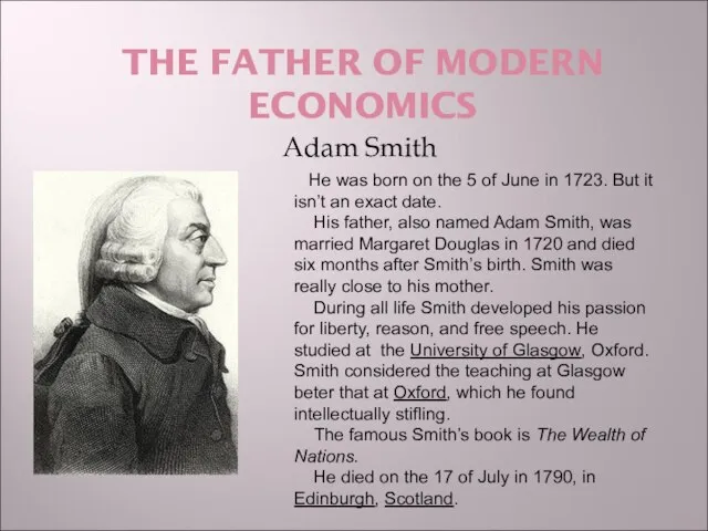 THE FATHER OF MODERN ECONOMICS Adam Smith He was born on the