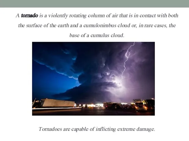 A tornado is a violently rotating column of air that is in