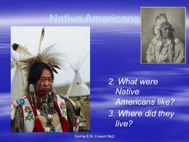 Gorina E.N. Liceum No2 Native Americans 2. What were Native Americans like?