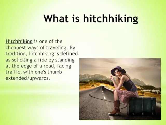 What is hitchhiking Hitchhiking is one of the cheapest ways of traveling.