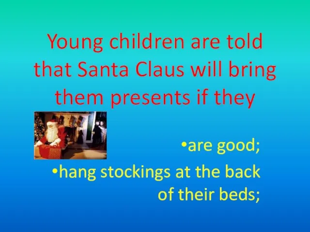 Young children are told that Santa Claus will bring them presents if