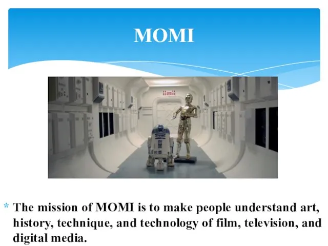 The mission of MOMI is to make people understand art, history, technique,