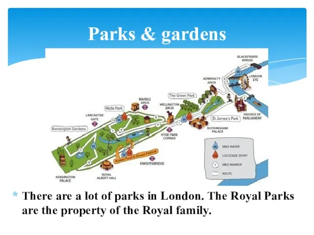 There are a lot of parks in London. The Royal Parks are