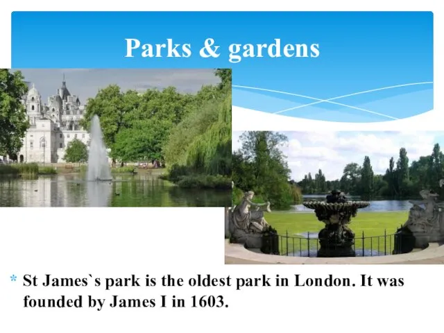 St James`s park is the oldest park in London. It was founded