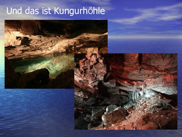 Und das ist KungurhŐhle