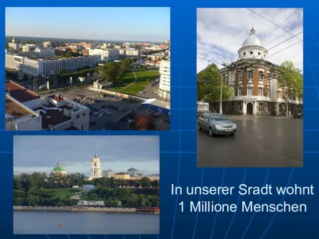 In unserer Sradt wohnt 1 Millione Menschen