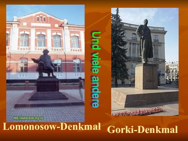 Lomonosow-Denkmal Gorki-Denkmal Und viele andere