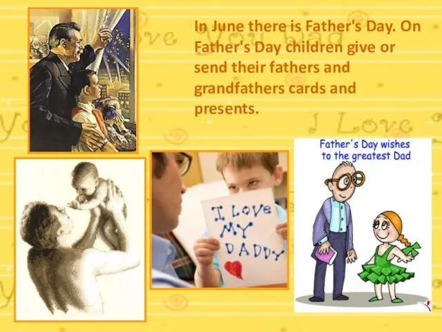 In June there is Father's Day. On Father's Day children give or