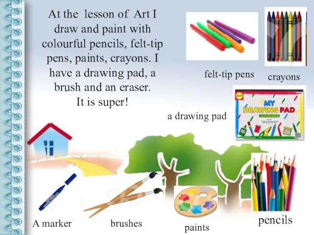 At the lesson of Art I draw and paint with colourful pencils,