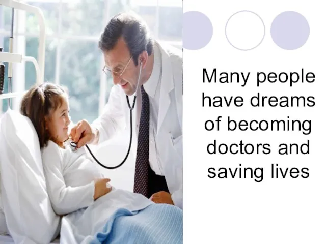 Many people have dreams of becoming doctors and saving lives