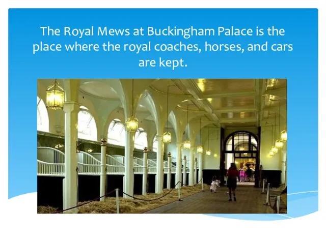 The Royal Mews at Buckingham Palace is the place where the royal