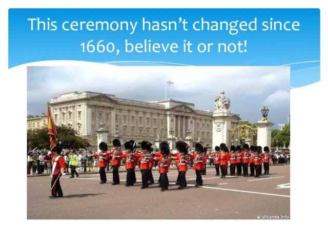 This ceremony hasn’t changed since 1660, believe it or not!