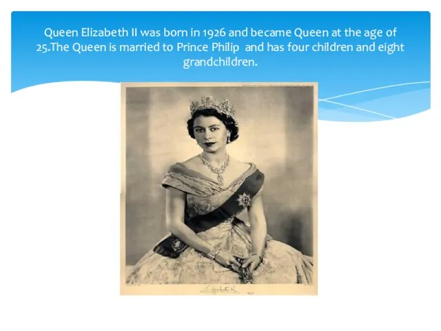 Queen Elizabeth II was born in 1926 and became Queen at the