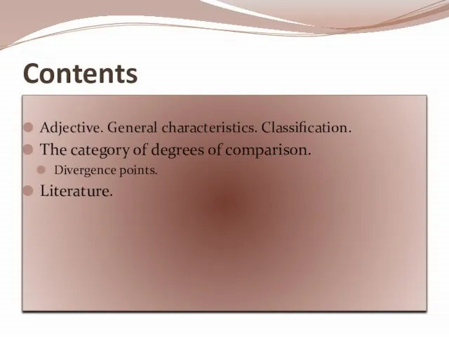 Contents Adjective. General characteristics. Classification. The category of degrees of comparison. Divergence points. Literature.