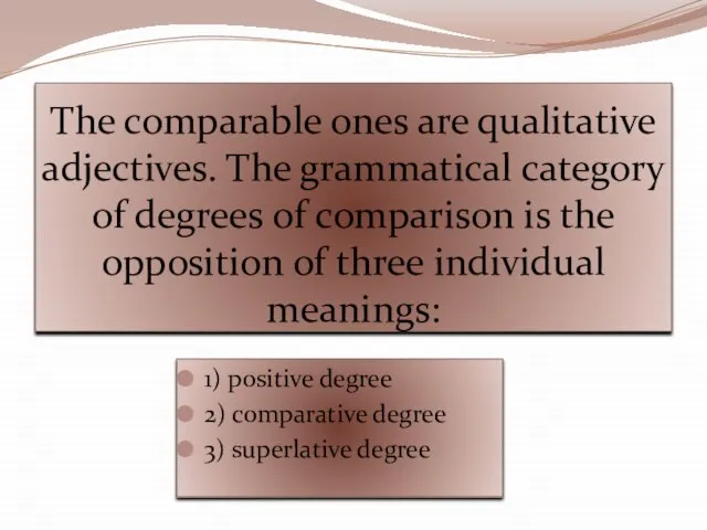 The comparable ones are qualitative adjectives. The grammatical category of degrees of