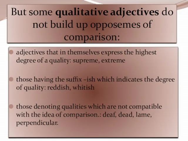 But some qualitative adjectives do not build up opposemes of comparison: adjectives