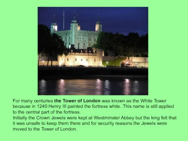 For many centuries the Tower of London was known as the White