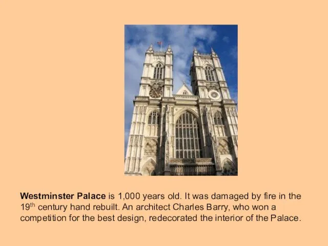 Westminster Palace is 1,000 years old. It was damaged by fire in