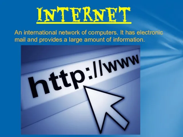 Internet An international network of computers. It has electronic mail and provides