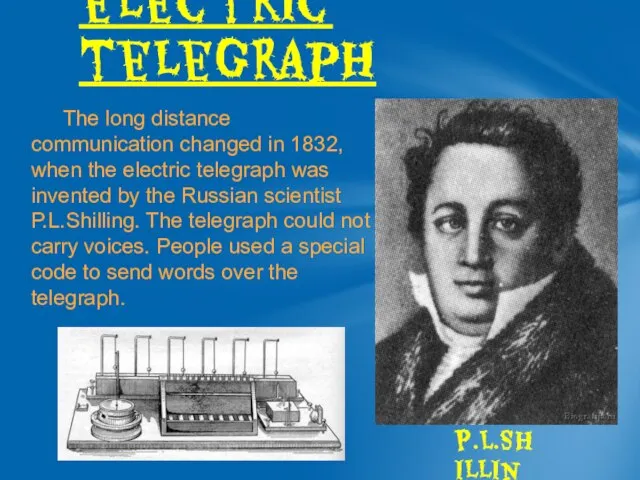 The long distance communication changed in 1832, when the electric telegraph was