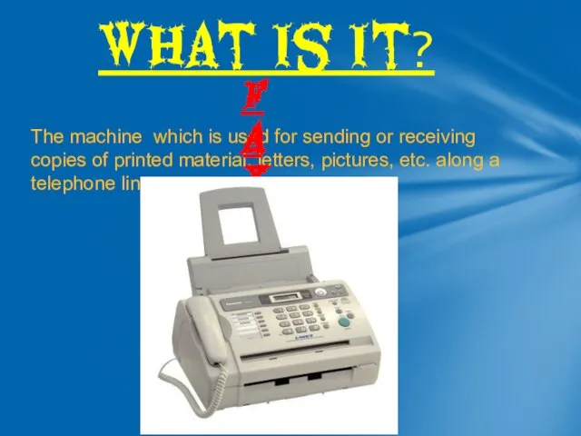 The machine which is used for sending or receiving copies of printed