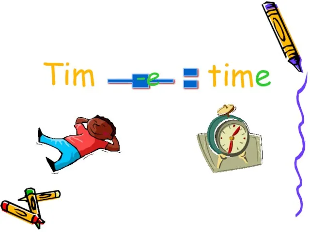 + = -e Tim time