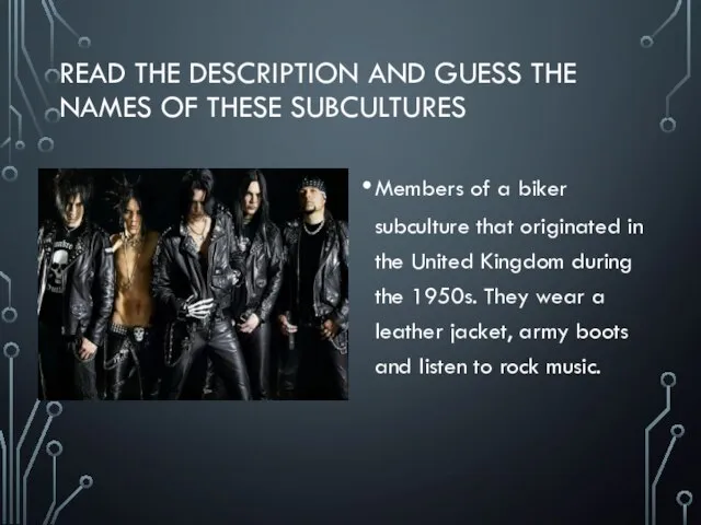 Read the description and guess the names of these subcultures Members of